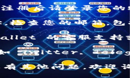 为了查找 TPWallet 的激活链接，您可以遵循以下步骤：

1. **访问官网**：首先，打开 TPWallet 的官方网站，通常通过搜索引擎搜索“TPWallet”即可找到。

2. **用户注册或登录**：如果您还没有账户，可以进行注册，注册后请登录您的账户。在用户中心或设置中，可能会提供激活链接的选项。

3. **查看电子邮件**：如果您在注册时提供了电子邮件地址，检查您的邮箱，包括垃圾邮件文件夹，有时激活链接会发送到注册时的邮箱中。

4. **联系支持**：如果您无法找到激活链接，可以通过 TPWallet 的客服支持或联系非官方的支持渠道，寻求帮助。

5. **社交媒体和社区**：有时在TPWallet的社交媒体帐号（如 Twitter, Telegram 等）或相关的论坛、社区中，你也能找到相关的信息。

希望这些步骤能够帮助您找到 TPWallet 的激活链接。如果有其他问题，欢迎询问！